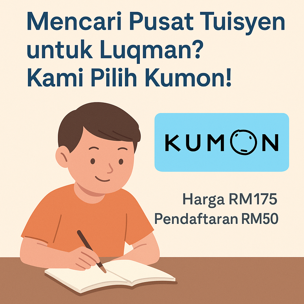 Kenapa Kami Pilih Kumon untuk Luqman? Pengalaman Mencari Pusat Tuisyen Terbaik dengan Harga Berpatutan